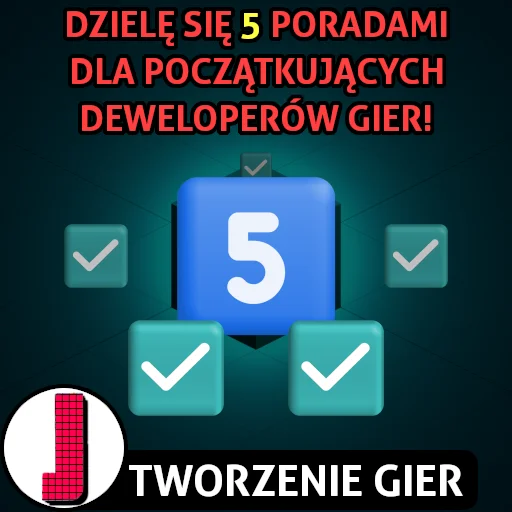 5 porad dla początkujących deweloperów gier