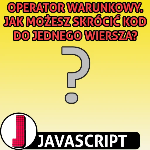 Operator warunkowy w języku JavaScript